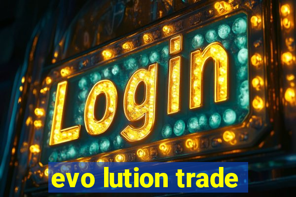 evo lution trade